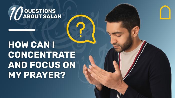 STG 10 Questions About Salah - How can I concentrate and focus on my prayer?