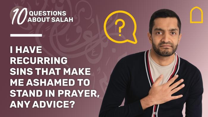 STG 10 Questions About Salah - Recurring sins and Praying?