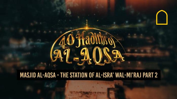 STG Masjid Al-Aqsa - The Station of Al-Isra' Wal-Mi'raj - Part 2