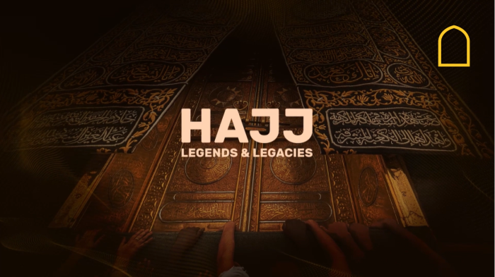 Hajj Legends & Legacies