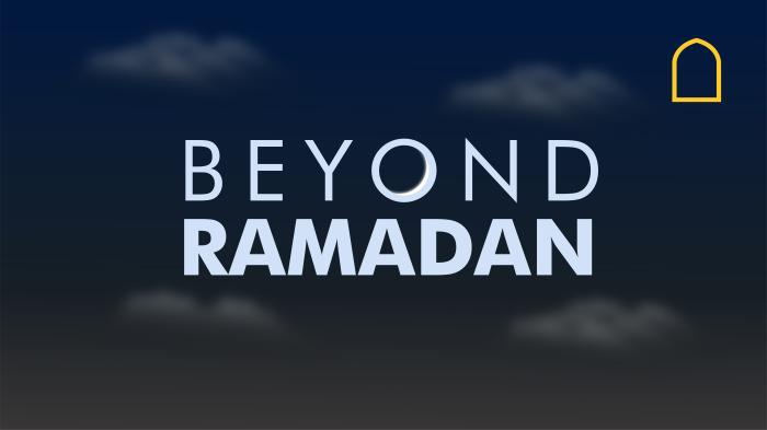 Beyond Ramadan