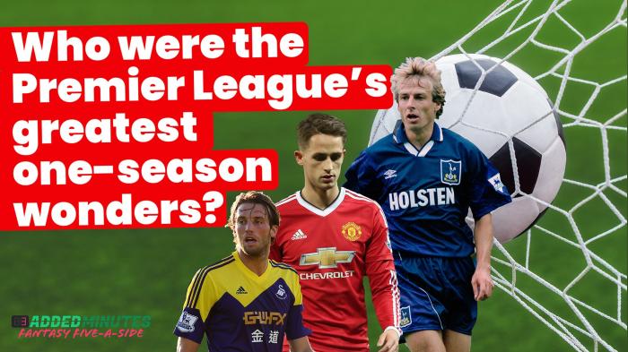 STG Who were the Premier League's greatest one-season wonders? | 3 Added Minutes: Fantasy Five-A-Side