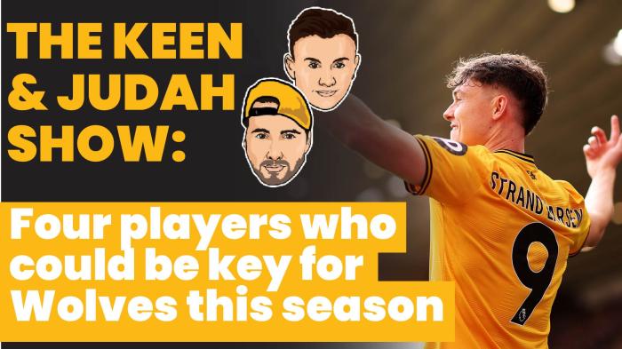 STG The Keen & Judah Show: Four players who could be key for Wolves this season