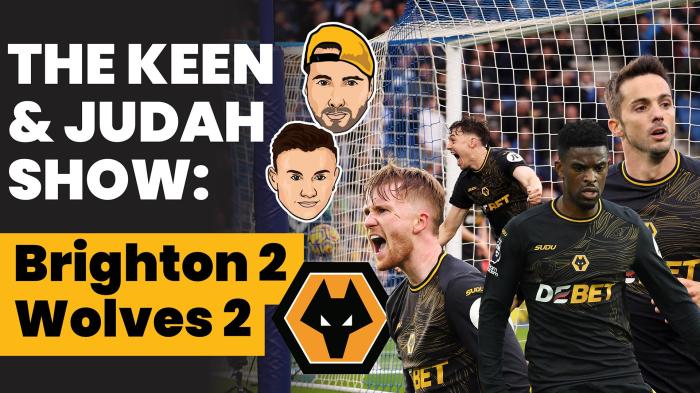 STG The Keen & Judah Show Brighton 2 - 2 Wolves  Three ups and three downs