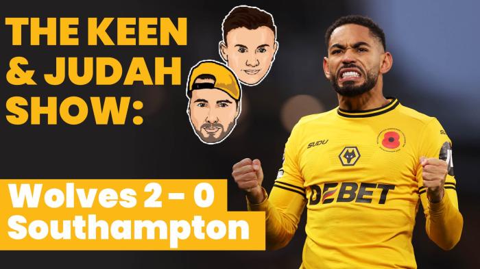 STG The Keen & Judah Show: Wolves 2 - 0 Southampton | Three ups and three downs