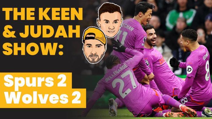 STG Keen & Judah show: Spurs 2 Wolves 2