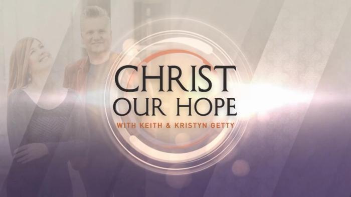 STG Christ Our Hope - with Keith and Kristyn Getty